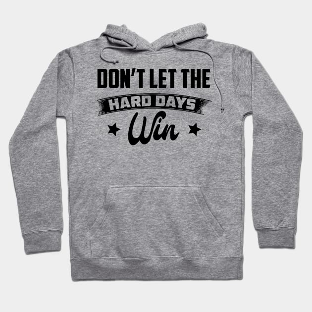 Don't Let The Hard Days Win Inspirational Sayings Hoodie by azmirhossain